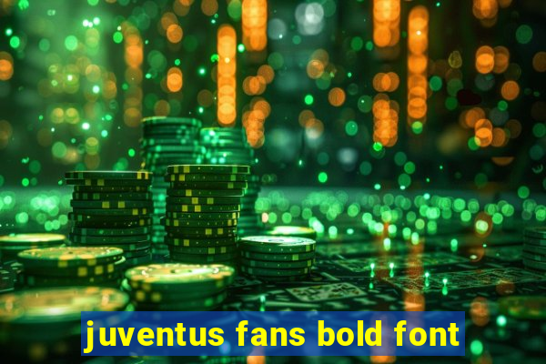 juventus fans bold font